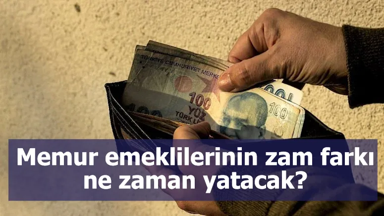 Memur emeklilerinin zam farkı ne zaman yatacak?